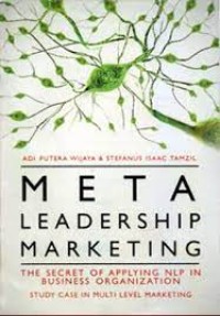 META LEADERSHIP MARKETING 
THE SECRET OF APPLYING NLP IN BUSINESS ORGANIZATION
STUDY CASE IN MULTI LEVER MARKETING