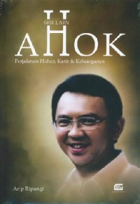 SISI LAIN AHOK
PERJALAN HIDUP,KARIR & KELUARGANYA
