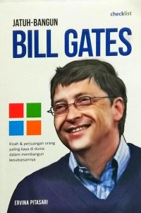 JATUH BANGUN BILL GATES : KISAH & PERJUANGAN ORANG PALING KAYA DI DUNIA DALAM MEMBANGANGUN KESUKSESANNYA