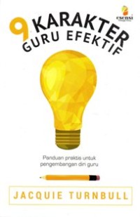 9 KARAKTER GURU EFFEKTIF
PANDUAN PRAKTIS UNTUK PENGEMBANGAN DIRI GURU