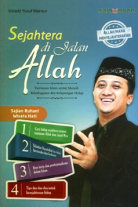 SEJAHTERA DI JALAN ALLAH : TUNTUNAN ISLAM UNTUK MERAIH KEBAHAGIAAN DAN KELAPANGAN HIDUP
ALLAH MAHA MENYEJAHTERAKAN