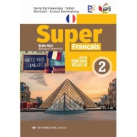 SUPER FRANCAIS
BUKU AJAR BAHASA PRANCIS
UNTUK SMA/MA KELAS XI
KURIKULUM 2013 REVISI