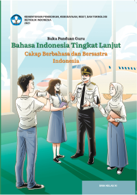 BAHASA INDONESIA TINGKAT LANJUT
CAKAP BERHASA DAN BERSASTRA INDONESIA
SMA KELAS XI KURIKULUM MERDEKA