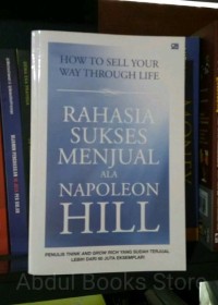 HOW TO SELL YOUR WAY THROUGH LIFE : RAHASIA SUKSES MENJUAL ALA NAPOLEON HILL