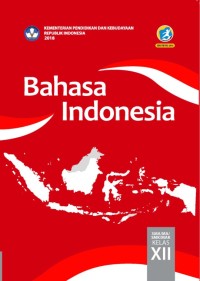 BAHASA INDONESIA SMA/MA/SMK/MAK
KELAS XII EDISI REVISI 2018 KURIKULUM 2013