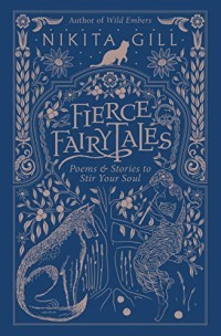 FIERCE FAIRY TALES
POEMS & STORIES TO STIR YOUR SOUL