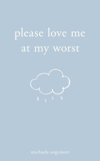 PLEASE LOVE ME AT MY WORST
( PUISI )
