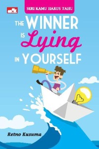 SERI KAMU HARUS TAHU 
THE WINNER IS LYING IN YOURSELF