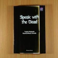 SPEAK WITH THE DEAD
TUJUH METODE KOMUNIKASI ARWAH