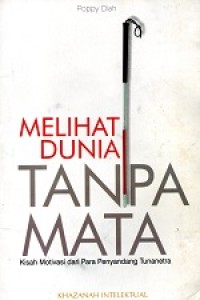 MELIHAT TANPA DUNIA MATA
KISAH MOTIVASI DARI PENYANDANG TUNANETRA